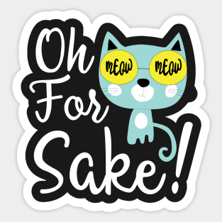 Oh for cat's sake Sticker